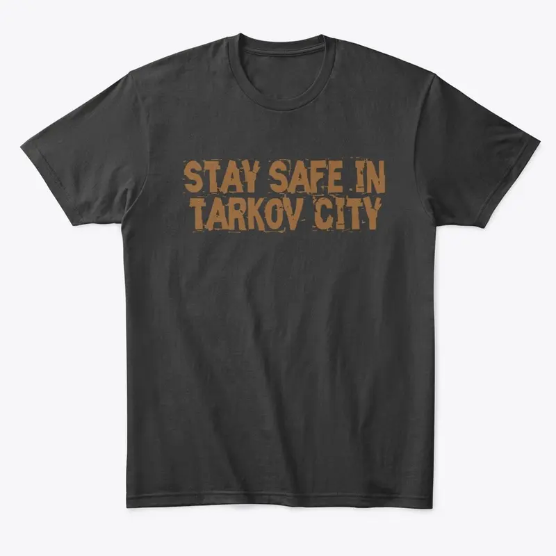 Stay Safe in Tarkov City Shirt